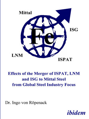 cover image of Effects of the Merger of ISPAT, LNM and ISG to Mittal Steel from Global Steel Industry Focus